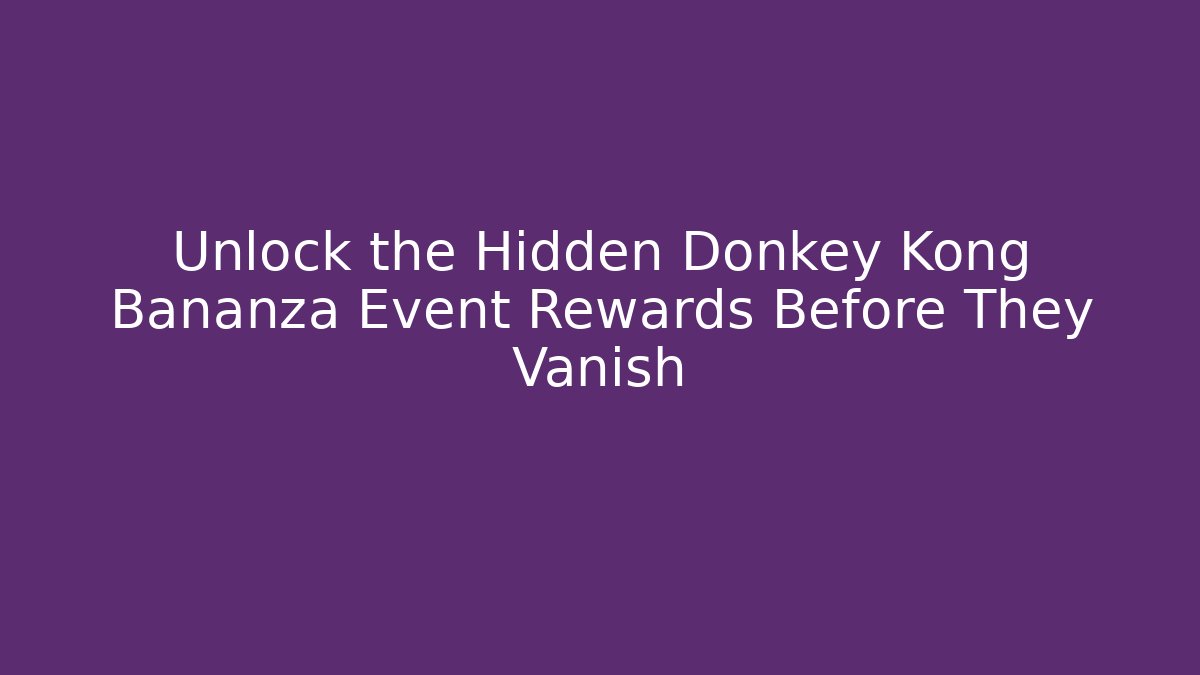 Unlock the Hidden Donkey Kong Bananza Event Rewards Before They Vanish