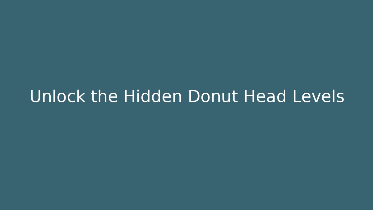 Unlock the Hidden Donut Head Levels