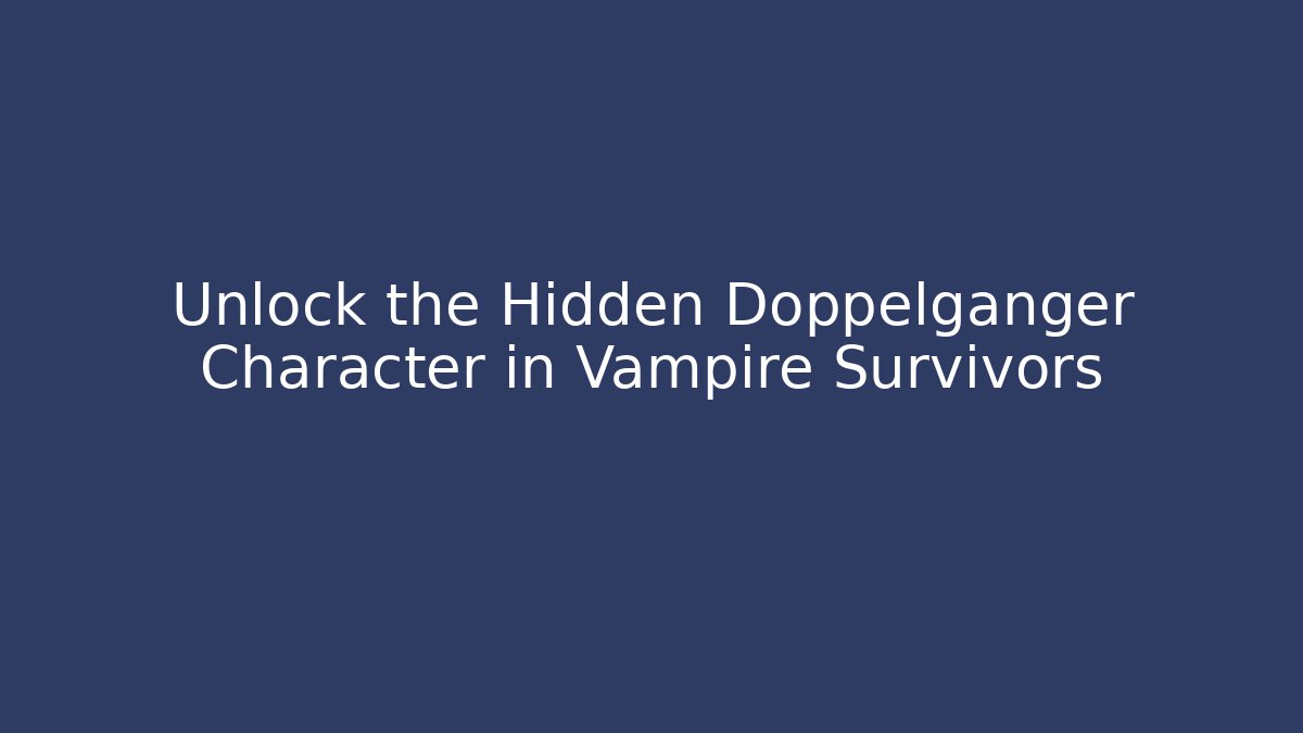 Unlock the Hidden Doppelganger Character in Vampire Survivors