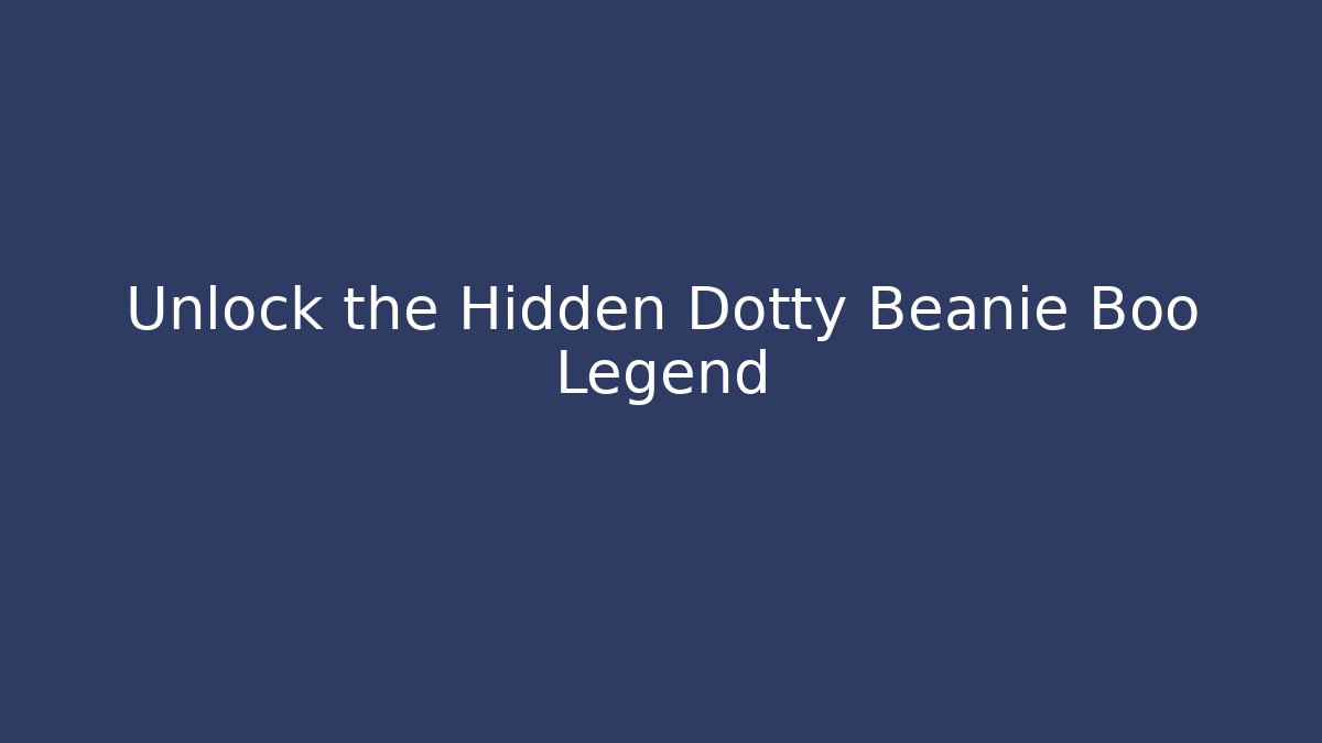 Unlock the Hidden Dotty Beanie Boo Legend