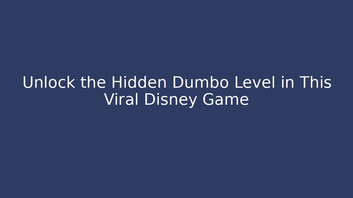 Unlock the Hidden Dumbo Level in This Viral Disney Game