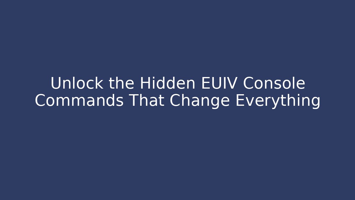 Unlock the Hidden EUIV Console Commands That Change Everything