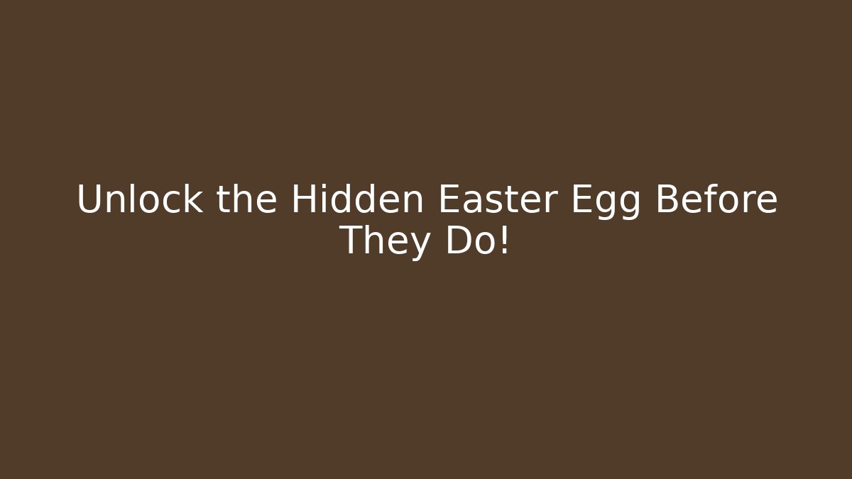 Unlock the Hidden Easter Egg Before They Do! - Método de Aprovação