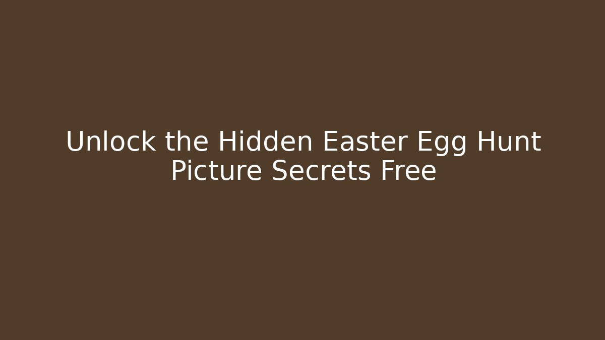 Unlock the Hidden Easter Egg Hunt Picture Secrets Free - Método de Aprovação