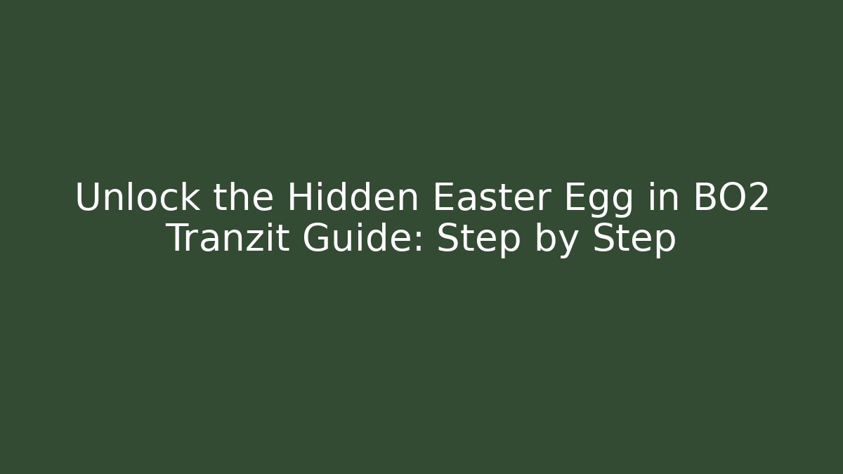 Unlock the Hidden Easter Egg in BO2 Tranzit Guide: Step by Step