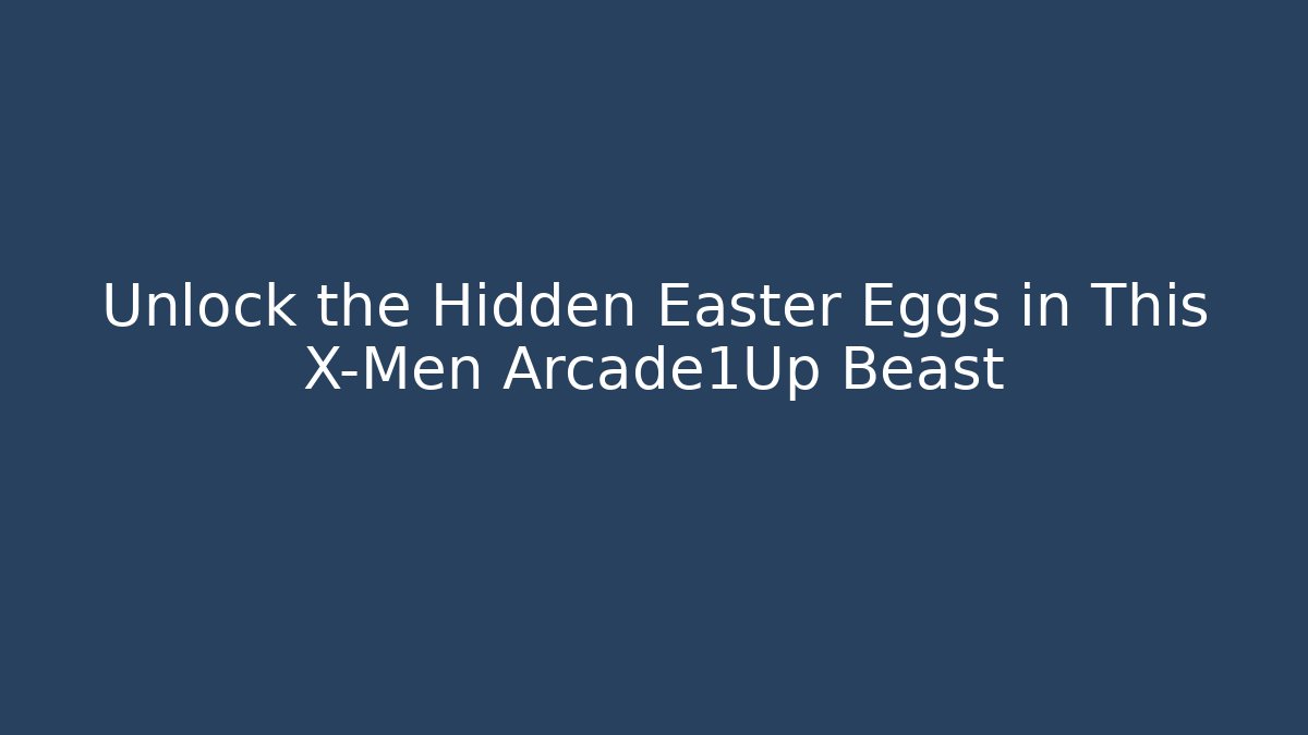 Unlock the Hidden Easter Eggs in This X-Men Arcade1Up Beast