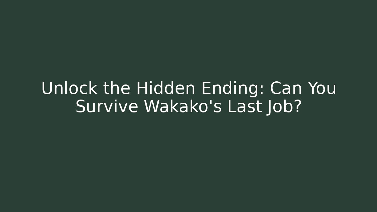 Unlock the Hidden Ending: Can You Survive Wakako's Last Job?