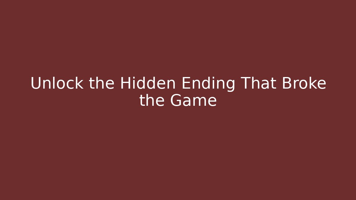 Unlock the Hidden Ending That Broke the Game