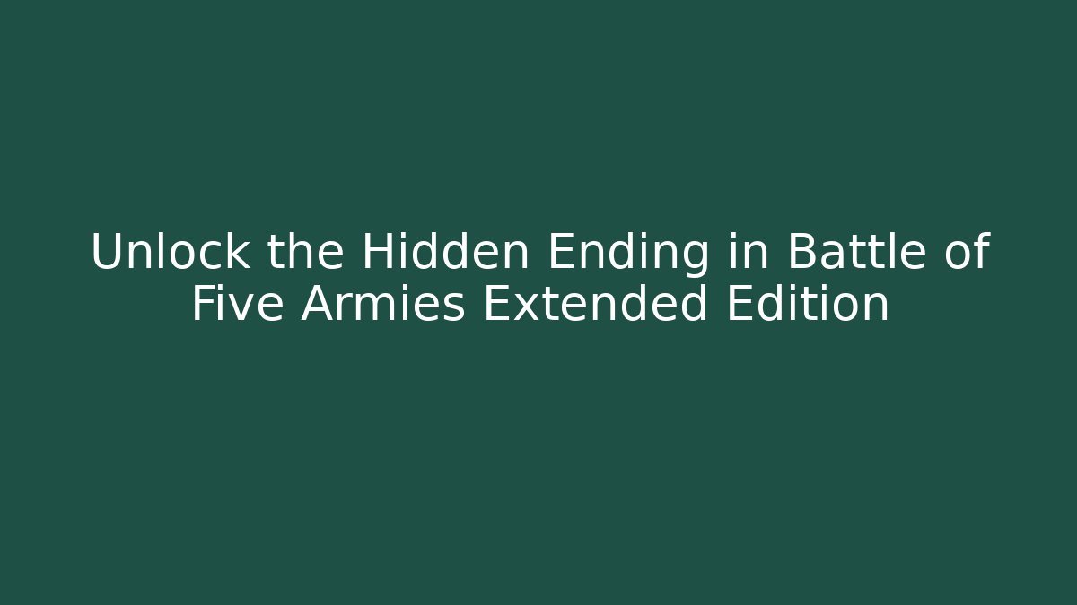 Unlock the Hidden Ending in Battle of Five Armies Extended Edition - Método de Aprovação