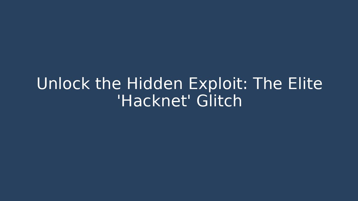 Unlock the Hidden Exploit: The Elite 'Hacknet' Glitch