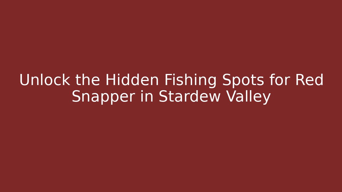 Unlock the Hidden Fishing Spots for Red Snapper in Stardew Valley
