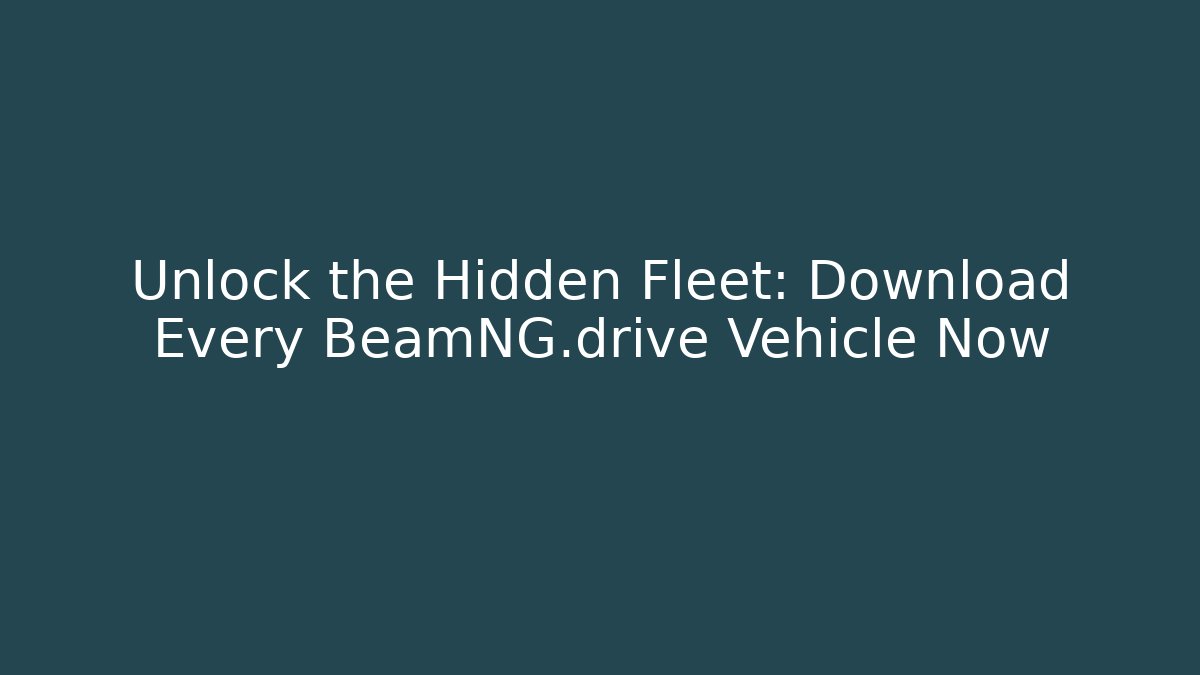 Unlock the Hidden Fleet: Download Every BeamNG.drive Vehicle Now - Método de Aprovação