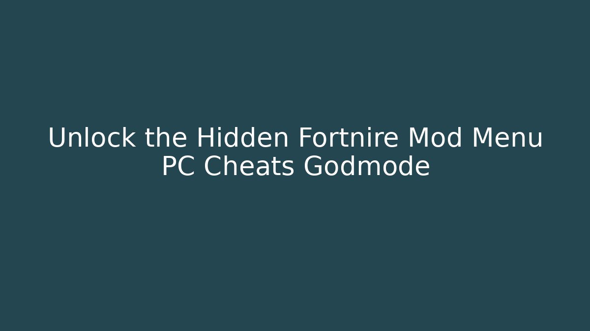 Unlock the Hidden Fortnire Mod Menu PC Cheats Godmode