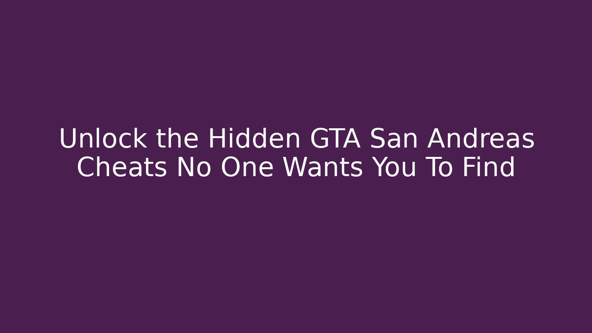 Unlock the Hidden GTA San Andreas Cheats No One Wants You To Find