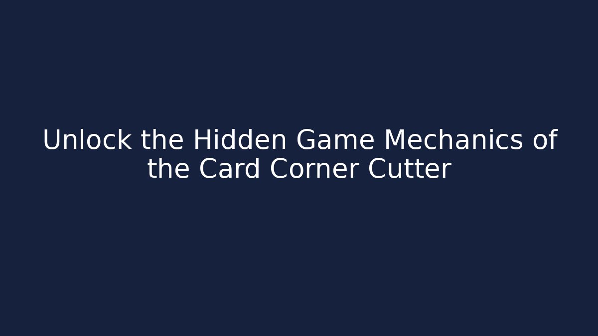 Unlock the Hidden Game Mechanics of the Card Corner Cutter