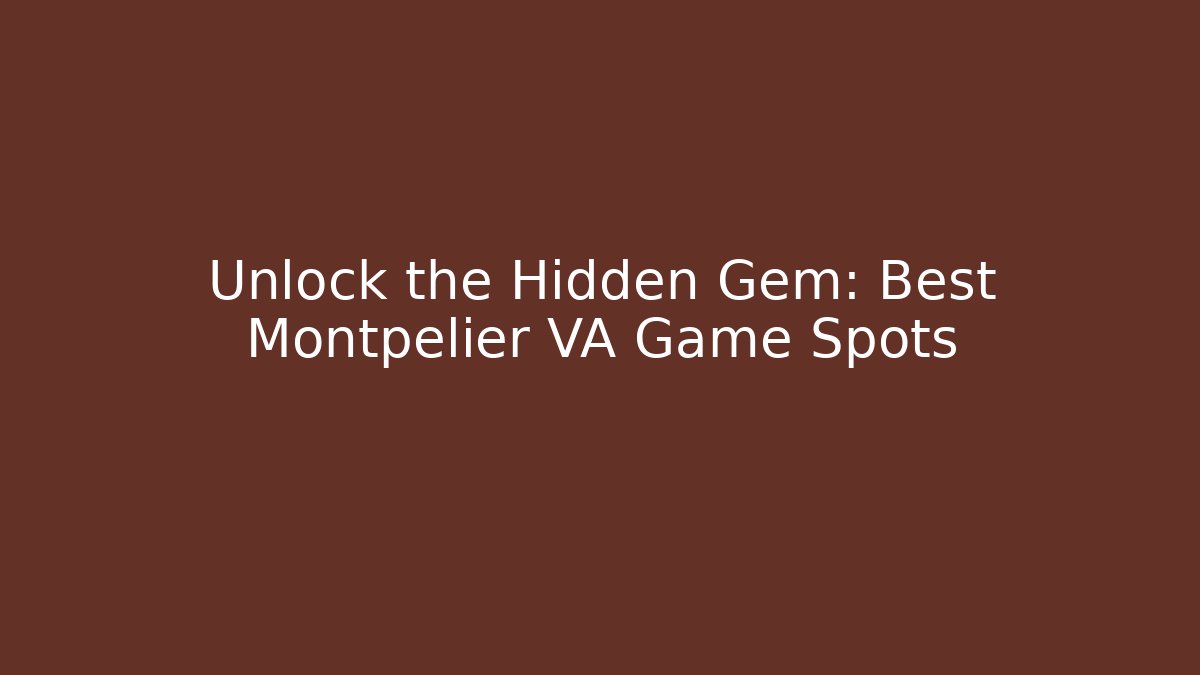 Unlock the Hidden Gem: Best Montpelier VA Game Spots - Método de Aprovação