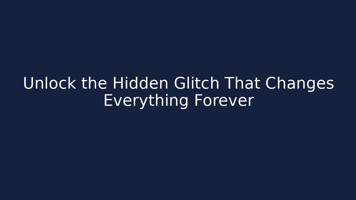 Unlock the Hidden Glitch That Changes Everything Forever
