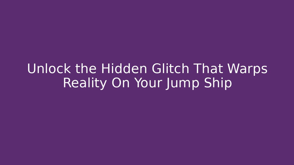 Unlock the Hidden Glitch That Warps Reality On Your Jump Ship - Método de Aprovação