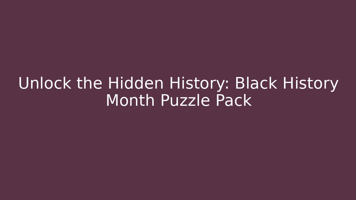 Unlock the Hidden History: Black History Month Puzzle Pack