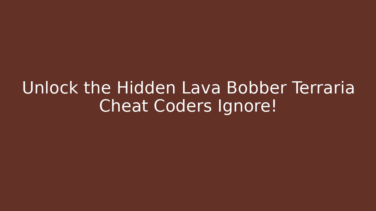 Unlock the Hidden Lava Bobber Terraria Cheat Coders Ignore!