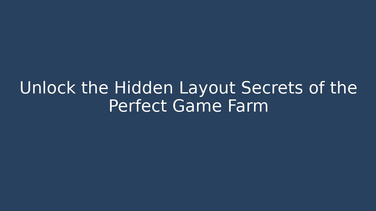 Unlock the Hidden Layout Secrets of the Perfect Game Farm