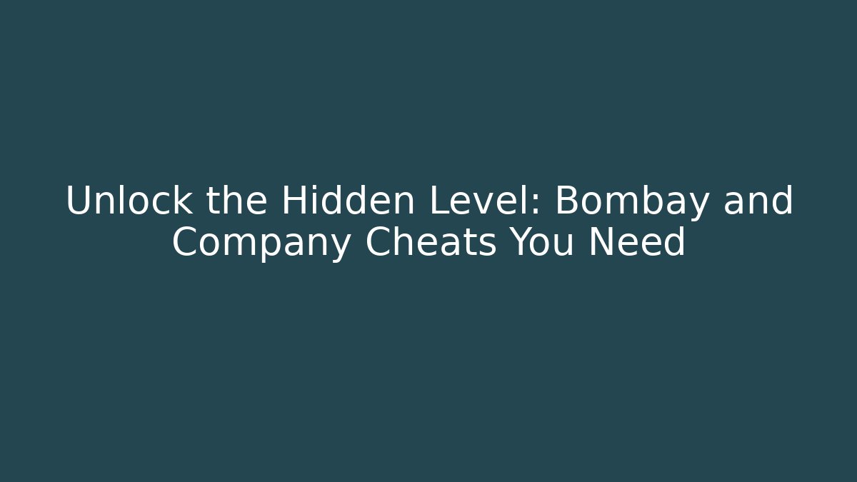Unlock the Hidden Level: Bombay and Company Cheats You Need