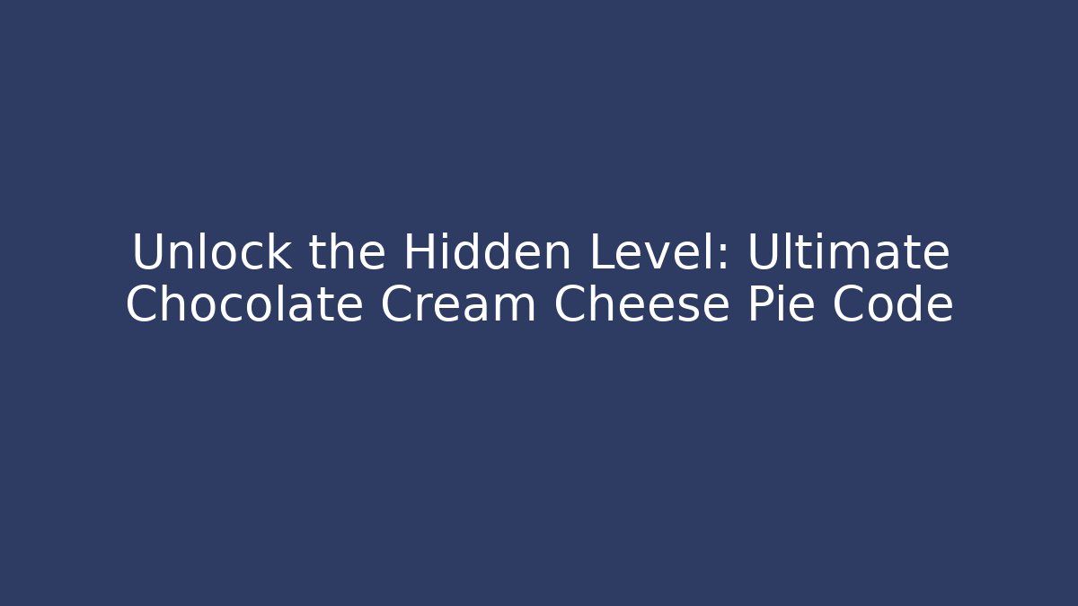 Unlock the Hidden Level: Ultimate Chocolate Cream Cheese Pie Code - Método de Aprovação