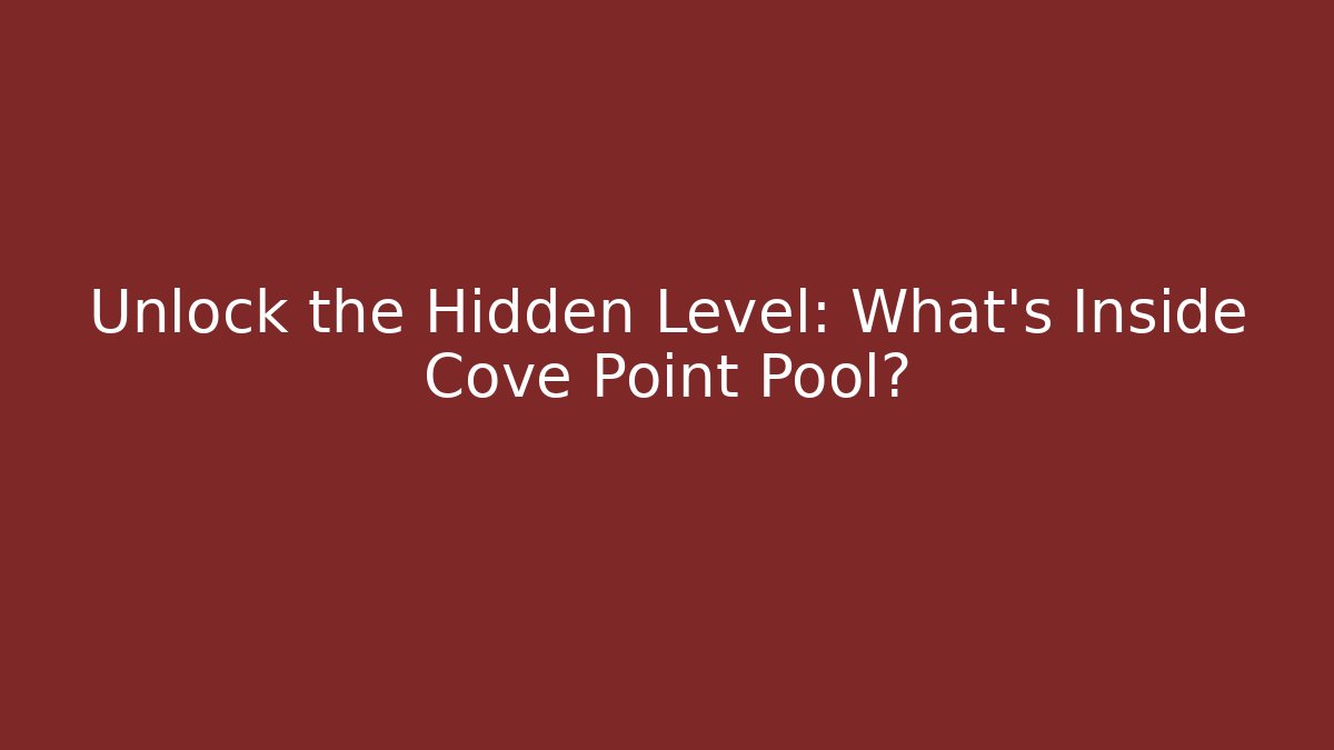 Unlock the Hidden Level: What's Inside Cove Point Pool? - Método de Aprovação
