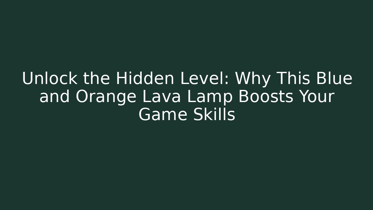 Unlock the Hidden Level: Why This Blue and Orange Lava Lamp Boosts Your Game Skills