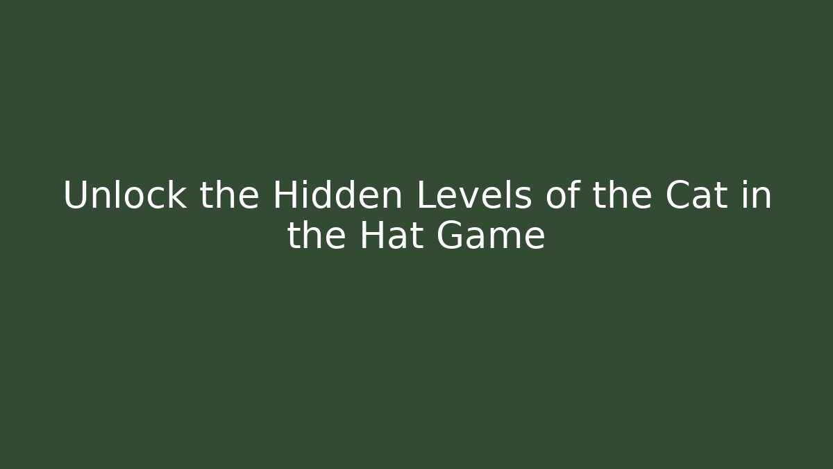 Unlock the Hidden Levels of the Cat in the Hat Game