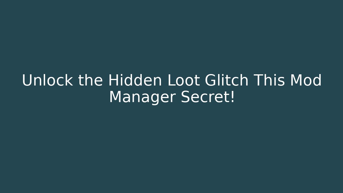 Unlock the Hidden Loot Glitch This Mod Manager Secret! - Método de Aprovação