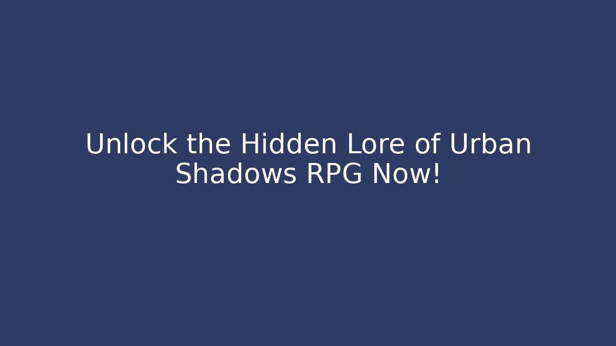 Unlock the Hidden Lore of Urban Shadows RPG Now!