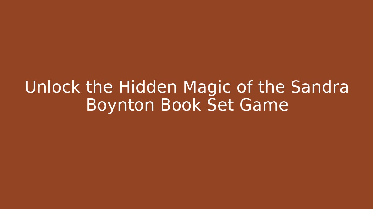Unlock the Hidden Magic of the Sandra Boynton Book Set Game
