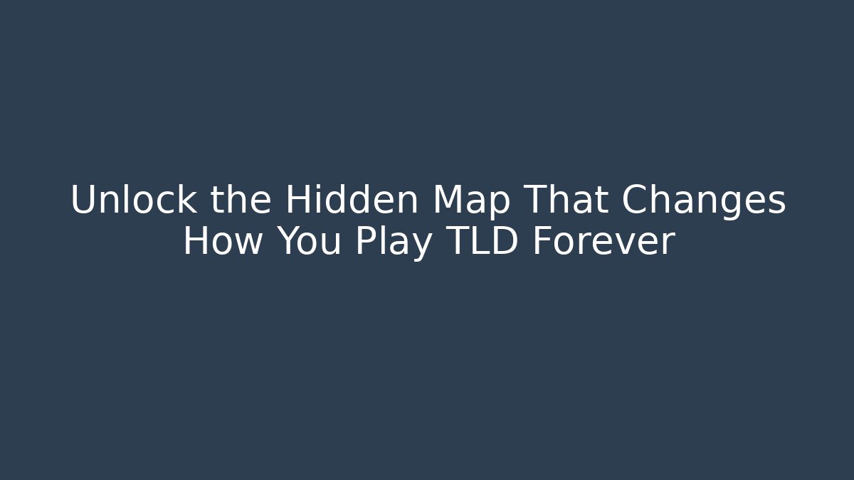 Unlock the Hidden Map That Changes How You Play TLD Forever