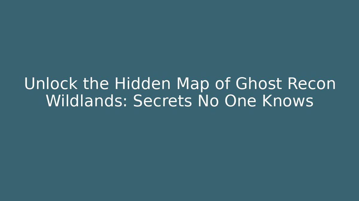 Unlock the Hidden Map of Ghost Recon Wildlands: Secrets No One Knows - Método de Aprovação