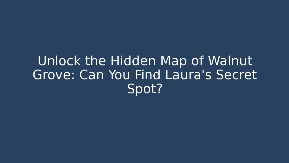 Unlock the Hidden Map of Walnut Grove: Can You Find Laura's Secret Spot? - Método de Aprovação