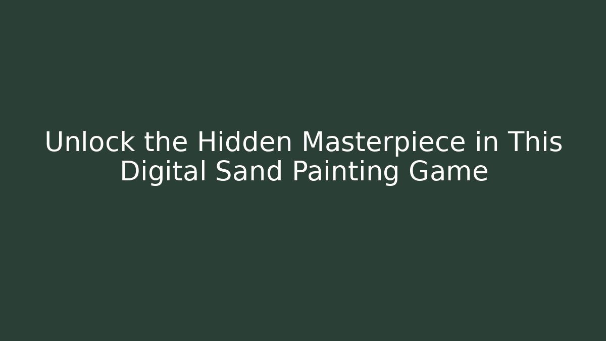 Unlock the Hidden Masterpiece in This Digital Sand Painting Game