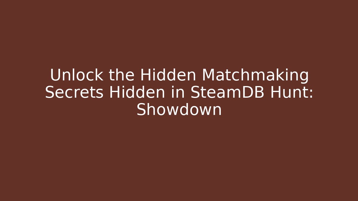 Unlock the Hidden Matchmaking Secrets Hidden in SteamDB Hunt: Showdown