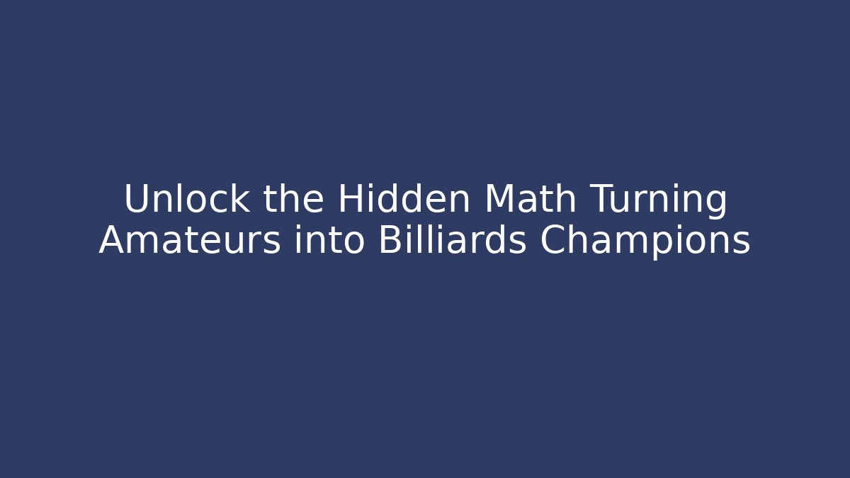Unlock the Hidden Math Turning Amateurs into Billiards Champions