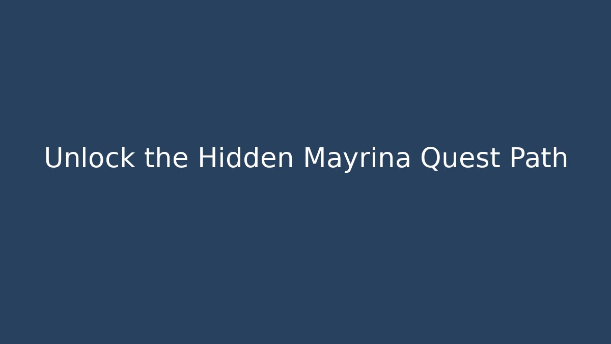Unlock the Hidden Mayrina Quest Path
