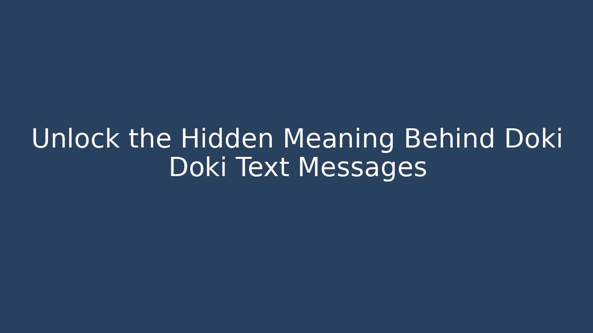 Unlock the Hidden Meaning Behind Doki Doki Text Messages