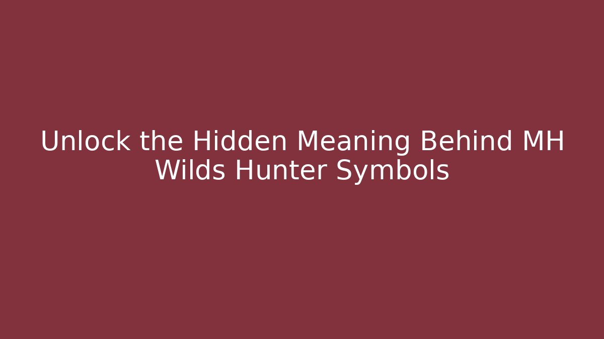Unlock the Hidden Meaning Behind MH Wilds Hunter Symbols - Método de Aprovação