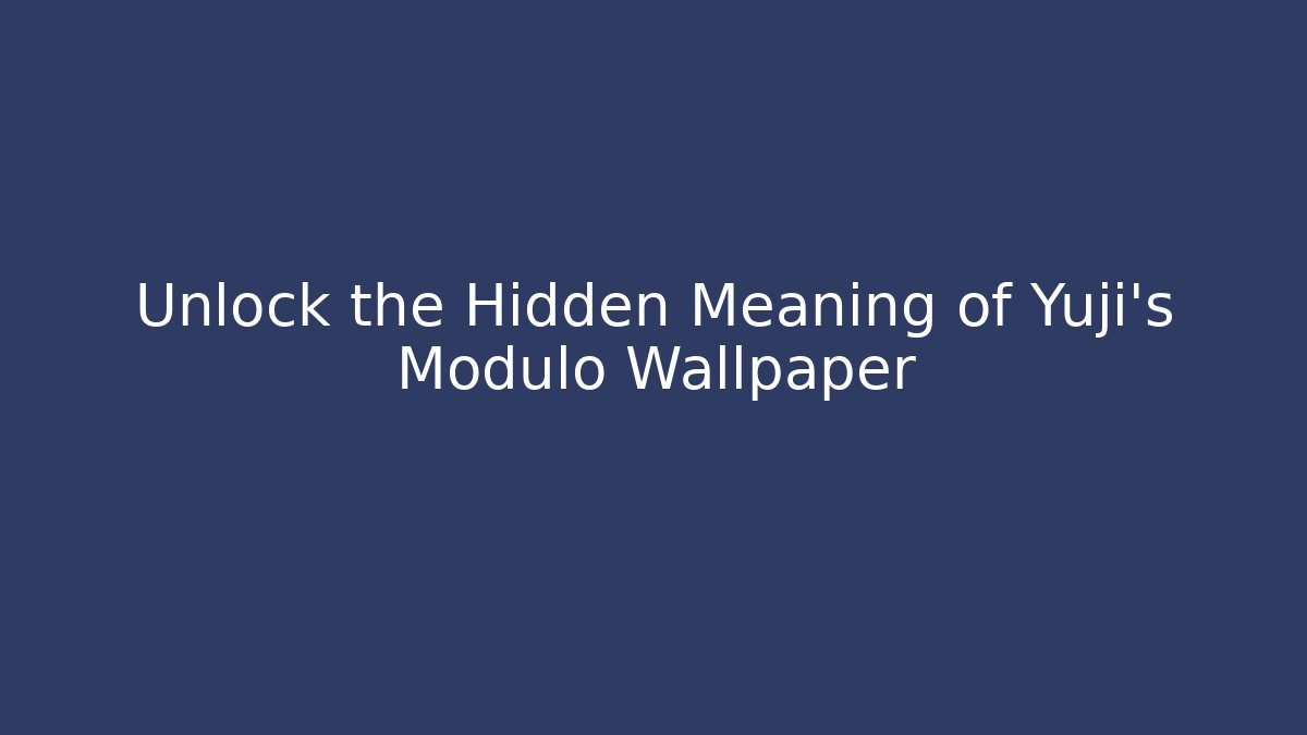 Unlock the Hidden Meaning of Yuji's Modulo Wallpaper - Método de Aprovação