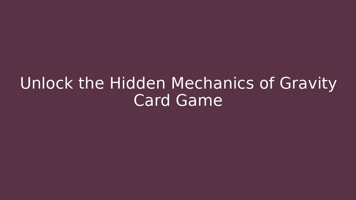Unlock the Hidden Mechanics of Gravity Card Game