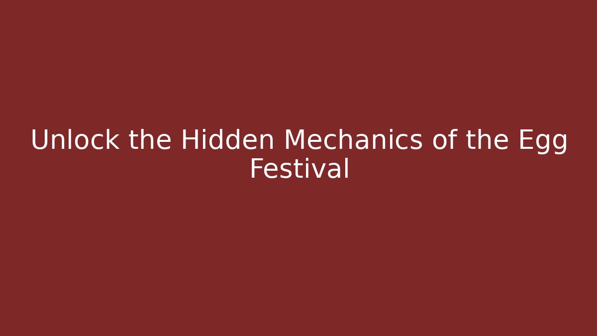 Unlock the Hidden Mechanics of the Egg Festival
