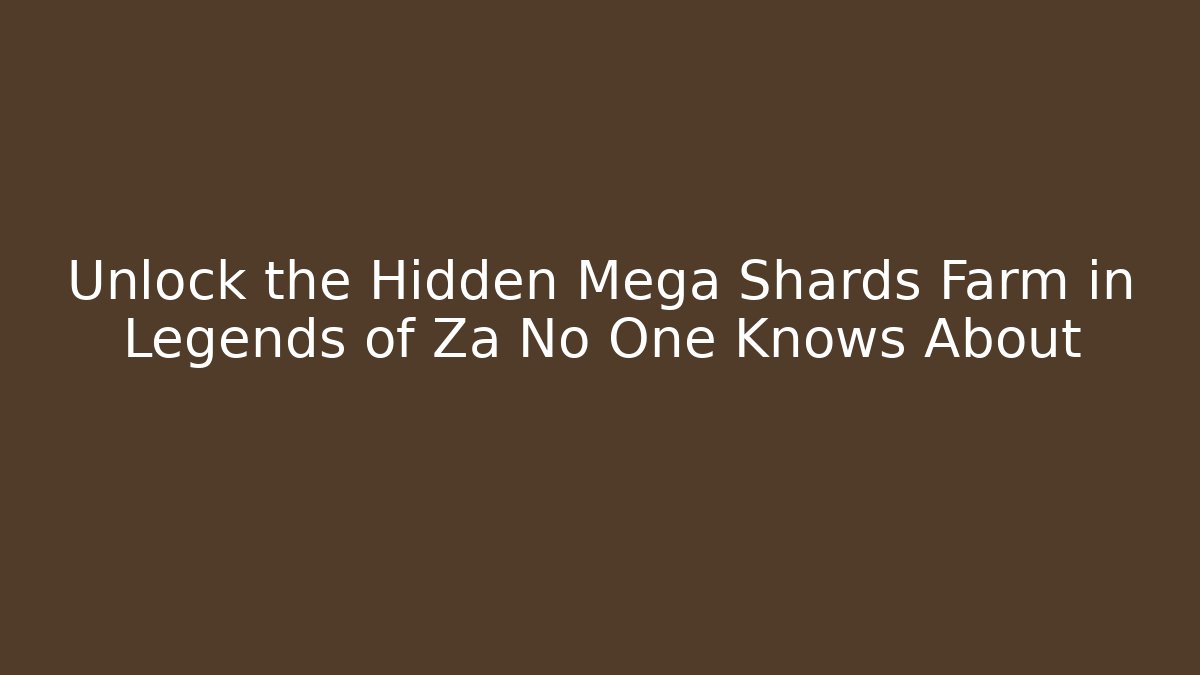 Unlock the Hidden Mega Shards Farm in Legends of Za No One Knows About