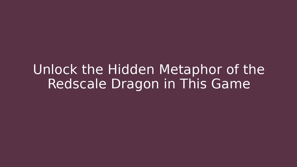 Unlock the Hidden Metaphor of the Redscale Dragon in This Game - Método de Aprovação