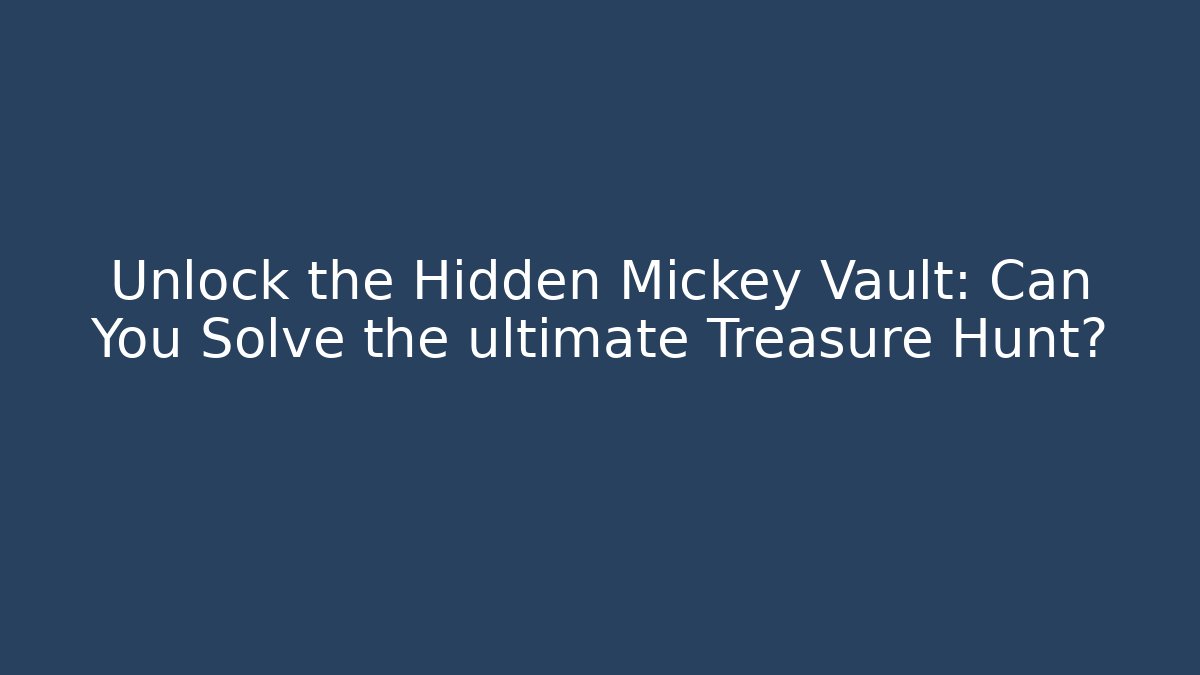 Unlock the Hidden Mickey Vault: Can You Solve the ultimate Treasure Hunt?