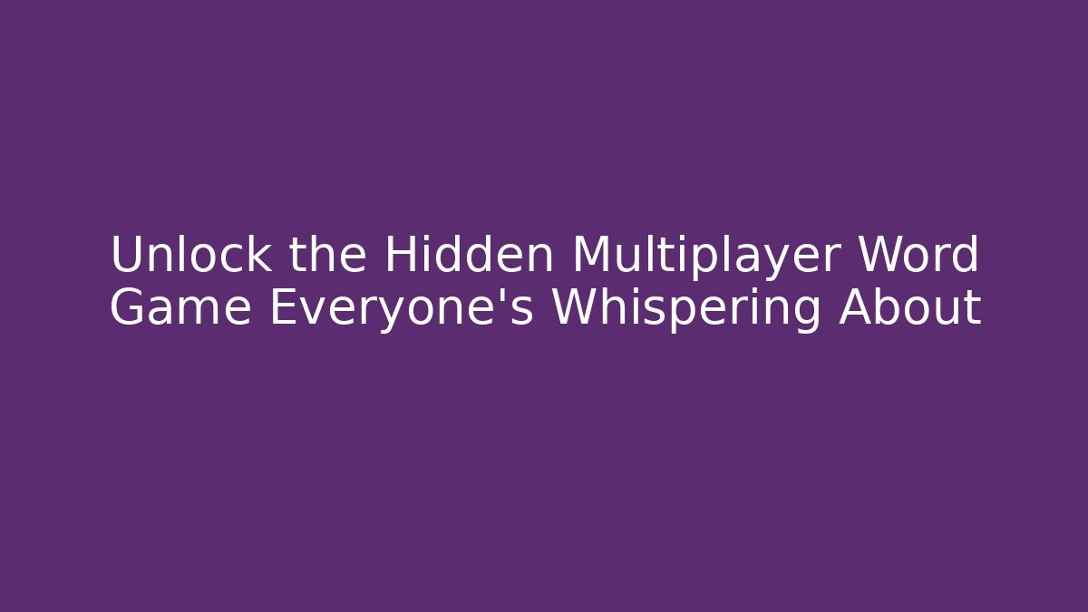 Unlock the Hidden Multiplayer Word Game Everyone's Whispering About