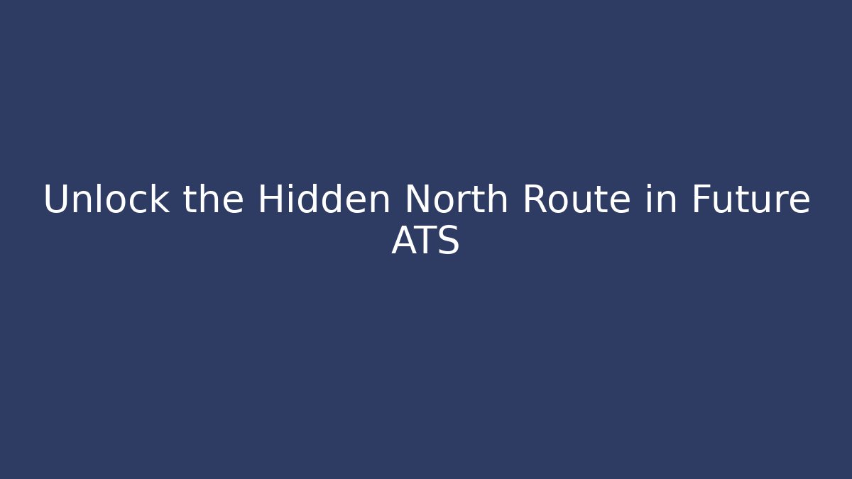 Unlock the Hidden North Route in Future ATS